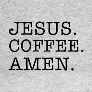 jesus, coffee, amen. (black lettering) T-Shirt